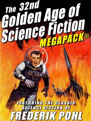 [Golden Age of Science Fiction MEGAPACK 01] • The 32nd Golden Age of Science Fiction · Frederik Pohl